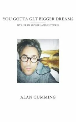 You Gotta Get Bigger Dreams : And Other Stories by Alan Cumming (2016,...