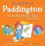 Paddington at the Rainbows End and Other Stories: Learning colours, numbers and shapes is fun with Paddington Bear!