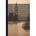 BRADSHAW’S GUIDE THROUGH LONDON AND ITS ENVIRONS. CORRECTED AND REVISED BY H.K. JACKSON
