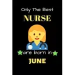 ONLY THE BEST NURSE ARE BORN IN JUNE: BLANK LINE NOTEBOOK FOR NURSE FUNNY GIFT NOTEBOOK FOR MAN AND WOMEN