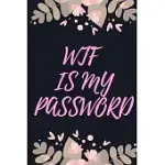 WTF IS MY PASSWORD: INTERNET PASSWORD LOGBOOK ORGANIZER, PASSWORD BOOK TO PROTECT YOUR USERNAME AND PASSWORD PINK FLOWERS COVER PERFECT SI