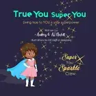 True You Super You: Living true to you is your superpower by Nesbitt, Aj