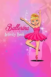 Ballerina Activity Book: Ballet Dancer Lined Journals Cute Pink Ballerinas Dance Recital Present Ballet Lover Gift Writing Pad