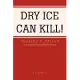 Dry Ice Can Kill!