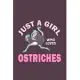 Just A Girl Who Loves Ostriches: Funny Gift For Ostrich Lovers And Everyone Who Love Birds- Notebook, Planner Or Journal For Writing About Ostriches O