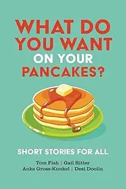 What Do You Want on Your Pancakes?: Short Stories for All