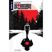 Bloodshot Reborn (2015) Volume 1: Colorado TPB | Valiant Comics