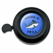 Dressed to Krill Whale Kill Funny Humor Bicycle Handlebar Bike Bell