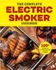 The Complete Electric Smoker Cookbook ─ Over 100 Tasty Recipes and Step-by-Step Techniques to Smoke Just About Everything