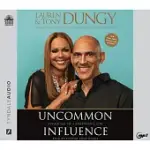 UNCOMMON INFLUENCE: SAYING YES TO A PURPOSEFUL LIFE