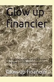 Glow up financier: 0 blabla, 100% de réussite : prend le contrôle de ton argent sans culpabilité ni pression