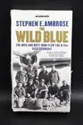 The Wild Blue : The Men and Boys Who Flew the B-24s over Germany 1944-1945 by St