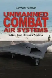 Unmanned Combat Air Systems: A New Kind of Carrier Aviation by Friedman: New