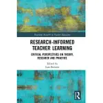 RESEARCH-INFORMED TEACHER LEARNING: CRITICAL PERSPECTIVES ON THEORY, RESEARCH AND PRACTICE