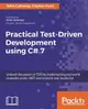 Practical Test-Driven Development using C# 7: Unleash the power of TDD by implementing real world examples under .NET environment and JavaScript-cover