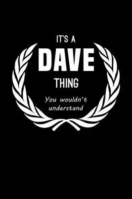 It’’s A Dave Thing, You Wouldn’’t Understand: Personalized Notebook Journal With Name Blank Lined Customized Diary Logbook Gifts