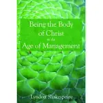 BEING THE BODY OF CHRIST IN THE AGE OF MANAGEMENT