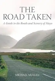 Road Taken: A Guide to the Roads and Scenery of Mayo