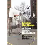 LOST IN THE GAME: A BOOK ABOUT BASKETBALL