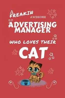 A Freakin Awesome Advertising Manager Who Loves Their Cat: Perfect Gag Gift For An Advertising Manager Who Happens To Be Freaking Awesome And Love The