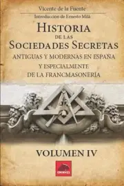 Historia de las Sociedades Secretas: Antiguas y Modernas en Espa?a y especialmen