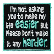 I'm Not Asking You To Make Life Easier Patch, Sayings Patches