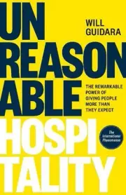 Unreasonable Hospitality: The Remarkable Power of Giving People More Than They E