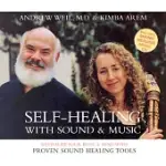 SELF-HEALING WITH SOUND & MUSIC: REVITALIZE YOUR BODY & MIND WITH PROVEN SOUND HEALING TOOLS