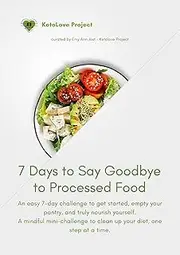 7 Days to Say Goodbye to Processed Food: An easy 7-day challenge to get started, empty your pantry, and truly nourish yourself. A mindful mini-challenge to clean up your diet, one step at a time.