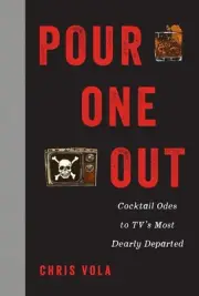 Pour One Out: Cocktail Odes to TV's Most Dearly Departed by Chris Vola (English)