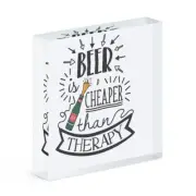 Beer Is Cheaper Than Therapy Acrylic Photo Block Frame Funny Joke