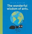 The wonderful wisdom of ants. by Philip Bunting