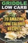 Griddle Low Carb: 20 Amazing Low Calorie Recipes by Annice Jefferson (English) P