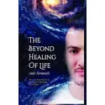 BEYOND THE HEALING OF LIFE