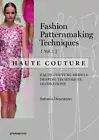 Fashion Patternmaking Techniques - Haute Couture [Vol 1]: Haute Couture