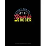 I CAN’’T, AND YES I AM A SLAVE TO SOCCER: GRAPH PAPER NOTEBOOK - 0.25 INCH (1/4