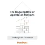 THE ONGOING ROLE OF APOSTLES IN MISSIONS: THE FORGOTTEN FOUNDATION