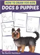 How to Draw for Kids ― Dogs & Puppies (An Easy STEP-BY-STEP guide to drawing different breeds of Dogs and Puppies like Siberian Husky, Pug, Labrador Retriever, Beagle, Pood