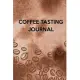 Coffee Tasting Journal: Track, Log and Rate Coffee Varieties and Roasts Notebook a fun Gift for Coffee Drinkers and Lovers