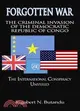 Forgotten War: The Cirminal Invasion of the Democratic Republic of Congo