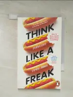 【書寶二手書T7／財經企管_AR4】THINK LIKE A FREAK: SECRETS OF THE ROGUE ECONOMIST_STEPHEN J. DUBNER, STEVEN D. LEVITT