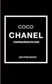 COCO CHANEL: L'impératrice du luxe