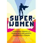 SUPER-WOMEN: SUPERHERO THERAPY FOR WOMEN BATTLING ANXIETY, DEPRESSION, AND TRAUMA