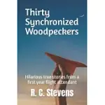 THIRTY SYNCHRONIZED WOODPECKERS: TRUE STORIES FROM A FIRST YEAR FLIGHT ATTENDANT