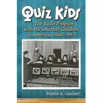 QUIZ KIDS: THE RADIO PROGRAM WITH THE SMARTEST CHILDREN IN AMERICA, 1940-1953