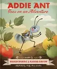 Addie Ant Goes on an Adventure Morris, Maren Hardcover