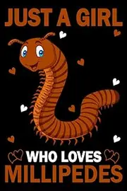 Just A Girl Who Loves Millipedes: Millipedes Notebook For Women Girls Kids Gifts: 100 Pages (6x9) Millipedes Journal Notebook, Millipedes Lovers Notebook For Women Girls Kids
