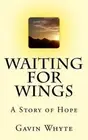 Waiting for Wings: A Story of Hope by Gavin Whyte (English) Paperback Book
