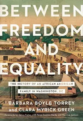 Between Freedom and Equality: The History of an African American Family in Washington, DC