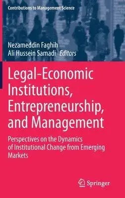 Legal-Economic Institutions, Entrepreneurship, and Management: Perspectives on the Dynamics of Institutional Change from Emerging Markets